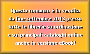 Da fine settembre 2013 in vendita in tutte le librerie e sui maggiori cataloghi online. Disponibile anche in eBook!